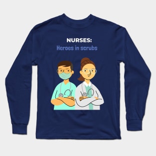 Nurses: Heroes in scrubs nursing Long Sleeve T-Shirt